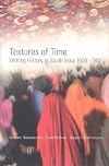 Textures of Time: Writing History in South India 1600-1800