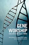 Gene Worship: Moving Beyond the Nature/ Nurture Debate Over Genes, Brain and Gender