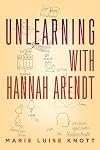 Unlearning with Hannah Arendt