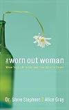 The Worn Out Woman: When Life is Full and Your Spirit is Empty