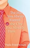 The Man You Always Wanted Is the One You Already Have