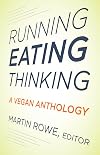 Running, Eating, Thinking : A Vegan Anthology