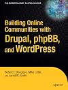Building Online Communities With Drupal, phpBB, and WordPress