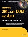 Beginning XML with DOM and Ajax: From Novice to Professional