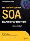 The Definitive Guide to SOA: BEA AquaLogic Service Bus (Definitive Guide)