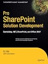 Pro SharePoint Solution Development: Combining .NET, SharePoint and Office 2007