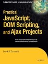 Practical JavaScript, DOM Scripting and Ajax Projects