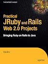 Practical JRuby on Rails Web 2.0 Projects: Bringing Ruby on Rails to Java