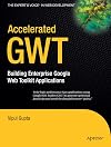 Accelerated GWT: Building Enterprise Google Web Toolkit Applications