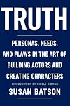 Truth: Personas, Needs, and Flaws in The Art of Building Actors and Creating Characters