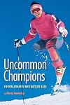 Uncommon Champions: Fifteen Athletes Who Battled Back
