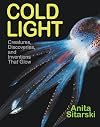 Cold Light: Creatures, Discoveries, and Inventions That Glow