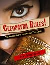 Cleopatra Rules!: The Amazing Life of the Original Teen Queen