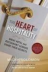 The Heart of Hospitality: Great Hotel and Restaurant Leaders Share Their Secrets