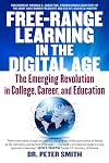 Free Range Learning in the Digital Age: The Emerging Revolution in College, Career, and Education