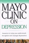 Mayo Clinic On Depression: Answers to Help You Understand, Recognize and Manage Depression
