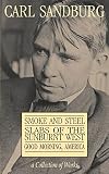 Carl Sandburg Collection of Works: Smoke and Steel, Slabs of the Sunburnt West, and Good Morning, America