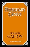 Hereditary Genius: An Inquiry into Its Laws And Consequences (Great Minds Series)