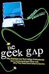 The Geek Gap: Why Business And Technology Professionals Don't Understand Each Other And Why They Need Each Other to Survive