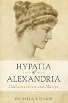 Hypatia of Alexandria: Mathematician and Martyr