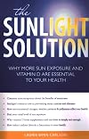 The sunlight solution : why more sun exposure and vitamin D are essential to your health
