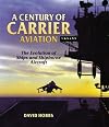 A Century of Carrier Aviation: The Evolution of Ships and Shipborne Aircraft