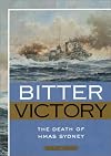 Bitter Victory: The Death of Hmas Sydney