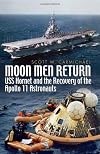 Moon Men Return: USS Hornet and the Recovery of the Apollo 11 Astronauts