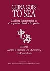 China Goes to Sea: Maritime Transformation in Comparative Historical Perspective