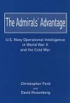 The Admirals’ Advantage: U.S. Navy Operational Intelligence in World War II and the Cold War
