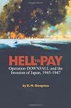 Hell to Pay: Operation DOWNFALL and the Invasion of Japan, 1945-1947