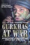 Gurkhas at War: Eyewitness Accounts from World War II to Iraq