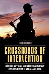 Crossroads of Intervention: Insurgency and Counterinsurgency Lessons from Central America