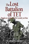 Lost Battalion of Tet: The Breakout of 2/12th Cavalry at Hue