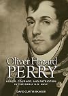 Oliver Hazard Perry: Honor, Courage, and Patriotism in the Early U.S. Navy