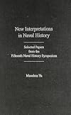 New interpretations in naval history : selected papers from the Fifteenth Naval History Symposium held at the United States Naval Academy 20-22 September 2007