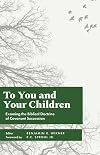 To You and Your Children: Examining the Biblical Doctrine of Covenant Succession
