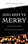 God Rest Ye Merry: Why Christmas is the Foundation for Everything