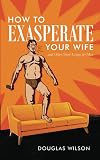How to Exasperate Your Wife