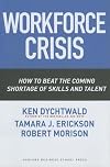 Workforce Crisis: How to Beat the Coming Shortage of Skills And Talent