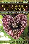 The Secret Teachings of Plants: The Intelligence of the Heart in the Direct Perception of Nature