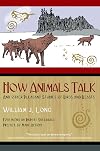 How Animals Talk: And Other Pleasant Studies of Birds and Beasts