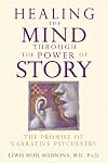 Healing the Mind through the Power of Story: The Promise of Narrative Psychiatry