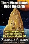 There Were Giants Upon the Earth: Gods, Demigods, and Human Ancestry: The Evidence of Alien DNA (Earth Chronicles)