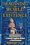 Imagining the World into Existence: An Ancient Egyptian Manual of Consciousness