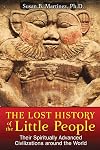 The Lost History of the Little People: Their Spiritually Advanced Civilizations around the World