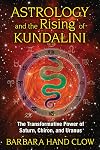 Astrology and the Rising of Kundalini: The Transformative Power of Saturn, Chiron, and Uranus