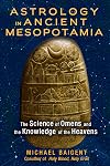 Astrology in Ancient Mesopotamia: The Science of Omens and the Knowledge of the Heavens