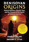 Denisovan Origins: Hybrid Humans, Göbekli Tepe, and the Genesis of the Giants of Ancient America
