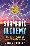 Shamanic Alchemy: The Great Work of Inner Transformation